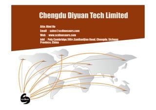 Chengdu Diyuan Tech Limited
Attn: Himi Ho
Email：sales@scdinosaurs.com
Web：www.scdinosaurs.com
Add：Poly Cambridge,199#,SanBanQiao Road, Chengdu, Sichuan
Province, China
 