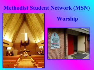 Methodist Student Network (MSN)
                   Worship
 