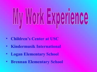 • Children’s Center at USC
• Kindermusik International
• Logan Elementary School
• Brennan Elementary School
 