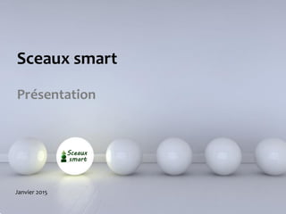 Powerpoint Templates
Sceaux smart
Présentation
Janvier 2015
 