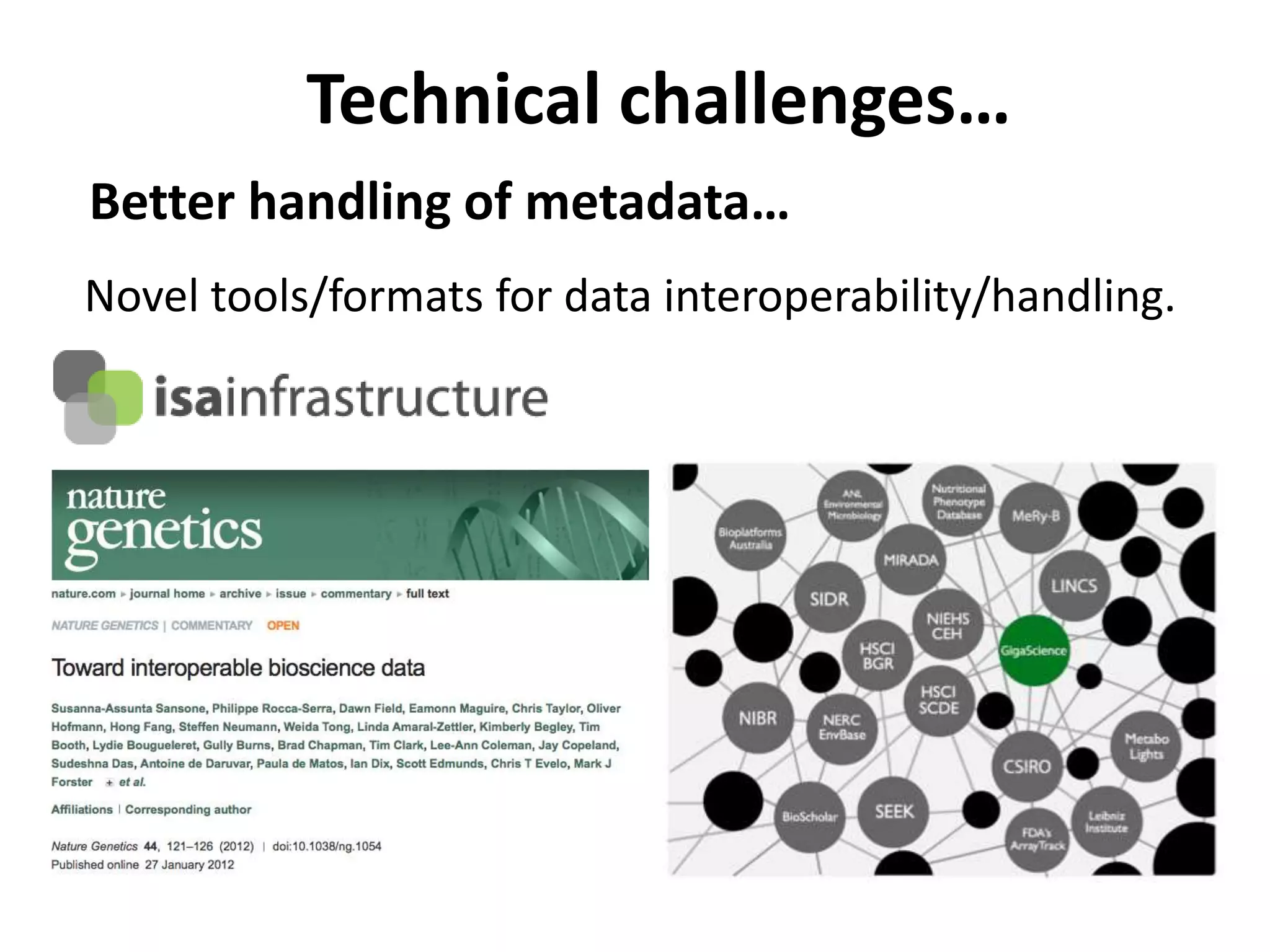 Technical challenges…
Better handling of metadata…
Novel tools/formats for data interoperability/handling.
       Cloud
     solutions?
 