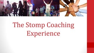 The Stomp Coaching
Experience
 