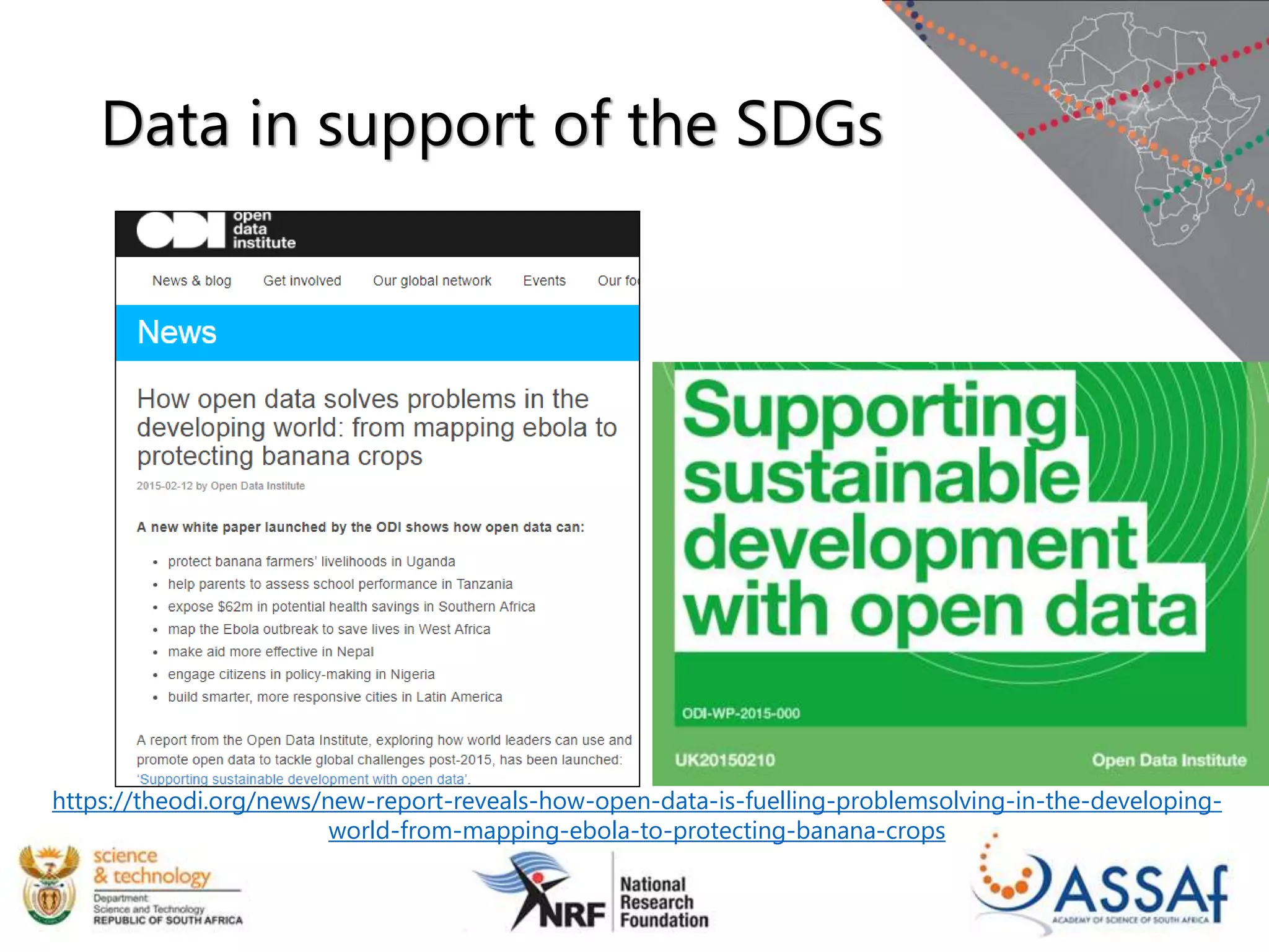 https://theodi.org/news/new-report-reveals-how-open-data-is-fuelling-problemsolving-in-the-developing-
world-from-mapping-ebola-to-protecting-banana-crops
Data in support of the SDGs
 