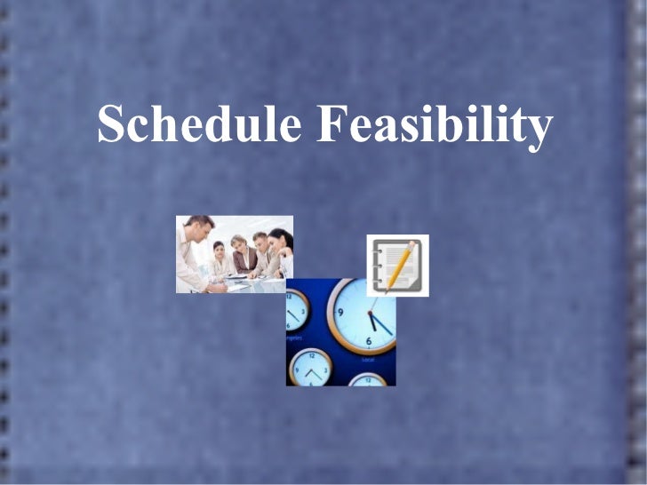 Scedule Feasibility Scedule feasibility
