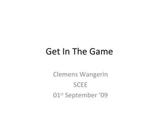 Get In The Game  Clemens Wangerin SCEE 01 st  September ‘09 