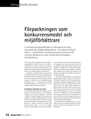 intervju Gunilla Jönsson




                      Förpackningen som
                      konkurrensmedel och
                      miljöförbättrare
                      I samband med genomförandet av Skandinaviens första
                      internationella detaljhandelskonferens – Scandinavian Retail
                      Forum – medverkade en mängd intressanta internationella
                      storheter, däribland vår egen svenska förpackningsguru
                      Gunilla Jönsson.

                      På sitt lugna men bestämda vis beskrev förpack-      citet. Tillsammans med Ikea har Gunilla Jönsson
                      ningsprofessorn Gunilla Jönsson hur förpack-         och kollegorna på Lunds universitet räknat ut
                      ningar både har blivit ett konkurrensmedel på        att effekten av den genomtänkta förpackningen
                      marknaden och en del av själva produkten, men        uppgår till 371 000 Euro i minskad hanterings-
                      kanske i ännu högre grad en avgörande kompo-         kostnad och 186 färre årsarbetsdagar i butik. Om
                      nent för en effektiv logistik och distribution.      varje förpackning utvecklas och optimeras på
                        – Jag menar att förpackningen är grunden för       samma sätt så säger det sig självt att besparing-
                      ett uthålligt samhälle. Det finns många positiva     arna blir avsevärda.
                      exempel på geniala förpackningar, men det är            – Det är här som IKEA tjänar sina pengar. De
                      en brist att det idag inte finns koppling mellan     bygger förpackningar, produkter och flöden som
                      kunskap om teknik med den socioekonomiska            en helhet! Det gäller att få ihop konsument-
                      kunskapen. Det är i skärningslinjen produkt,         värderingar, distributionseffektivitet och uthåll-
                      förpackningslogistik och marknad som vi kan          ighetsansvar. Kraven på uthållighet gör att man
                      uppnå resultat, säger Gunilla Jönsson.               måste tänka nytt, säger Gunilla Jönsson och
                                                                           frågar retoriskt varför det finns runda konserv-
                      Kundvärde, kostnader och miljö                       burkar? Hennes eget svar är att de har överlevt
                      Som exempel på när produkten anpassas till dis-      sedan Napoleonkrigen och att vi har en allt för
                      tribution och logistik visar hon en bild på Ikeas    konservativ inställning till våra förpackningar.
                      värmeljus, som numera förpackas i fyrkanter          Som exempel nämner hon att det krävs min-
                      i stället för i påsar. Åtgärden har bland annat      dre än hälften så mycket transportutrymme att
                      medfört att det går att packa 360 istället för 250   frakta fyrkantiga tetraförpackningar i jämförelse
                      enheter per pall. Och genom att skära av veken       med de gamla konservburkarna.
                      lite grand så ökades fyllnadsgraden väsentligt.         Gunilla Jönsson är övertygad om att klimat-
                      Behovet av pallar har därmed minskats med            frågan kommer att driva på utvecklingen av logi-
                      trettio procent, vilket i sin tur har minskat        stik och distribution och därmed även av för-
                      behovet av lagringsutrymme och transportkapa-        packningar.




14   Supply Chain Effect 4/2010
 