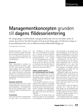 fördjupning




Managementkoncepten grunden
till dagens flödesorientering
De många gånger överförenklade managementkoncept som har utvecklats under de
senaste decennierna har haft det goda med sig att de fångat upp och fokuserat många av
de grundkomponenter som en flödesorienterad affärsmodell bygger på.
AV MATS ABRAHAMSSON & STEFAN KARLÖF



Managementkoncepten fokuserar över              atet i förhållande till insatta resurser,        som imponerades av de japanska indus-
tiden på antingen strategisk effektivitet       vilket ofta sammanblandas och används            triella framgångarna. Som en följd av de
eller på operativ effektivitet. Låt oss där-    som en synonym till ordet effektivitet.          japanska framgångarna blev the Toyota
för se hur effektivitet, produktivitet och      Ofta har konjunkturen och den allmänna           Production System (TPS) en förebild som
marknadspositionering hänger ihop med           konkurrenssituationen varit styrande             influerade det västerländska näringslivet.
strategibegreppet.                              för vilket framgångsmått som för tillfäl-            Fordonsindustrin var först med att
                                                let har fokuserats. Operativ effektivitet        anamma det japanska. Den allt överskug-
Effektivitet                                    handlar primärt om detta, dvs. att utföra        gande målsättningen blev att reducera
Under industrialismens utveckling har           en verksamhets alla aktiviteter bättre än        genomloppstiderna, vilket under vissa
begreppet effektivitet utvecklats i vågor       konkur-renterna; det vill säga snabbare,         perioder blev det helt styrande nyckel-
och varit starkt kopplat till strategibe-       med mindre resurser eller färre fel.             talet. Ingenjörer och logistiker hamnade
greppet. Dagligen hör vi någon använda                                                           i strålkastarljuset och jublade över den
ordet effektivitet, som den självklaraste       Japaner, japaner, japaner….                      tilltagande uppmärksamheten.
sak i världen. Effektivitet är dock ganska      och fordonsindustrin som förebild                    Höjdpunkten nåddes under 90-talet då
komplext och kan definieras på flera sätt.      Den operativa verksamheten och främst            västerländsk industri fokuserade den op-
En vanlig och vettig definition är grad av      den interna effektiviteten kom i fokus som       erativa effektiviteten genom slakta sina
måluppfyllelse. Det vill säga hur pass väl vi   övergripande strategi i samband med de           lager, korta ledtider och ta bort och re-
når våra mål.                                   japanska företagens framgångar under             ducera allt annat som ansågs som slöseri
                                                70- och 80-talen.                                (muda) i verksamheten. Effekten visade sig
Strategisk effektivitet                           Med tilltagande konkurrens och kost-           genom såväl högre kvalitet som en mer
Under vissa perioder har det som vi kallar      nadsfokus blev japanernas framgångar             ”lean” produktion.
strategisk effektivitet varit det som enga-     inom tillverkande industrin en drivkraft för         Det är vid den här tiden som flödesori-
gerat företagsledare – det vill säga förmå-     att fokusera allt mer på de operativa pro-       enteringen kom i fokus på allvar för
gan att nå de strategiska målen – enkelt        cesserna i företagen. Rationaliseringspro-       första gången och det flödesorienterade
uttryckt att etablera en önskad position på     gram, kostnadsfokus och tidsstudiemän            begreppet Business Process Reengineer-
marknaden.                                      blev högsta mode under första halvan av          ing slog igenom på bred front överallt i
                                                1990-talet.                                      näringslivet. Plötsligt handlade allt om
Produktivitet                                     Begrepp som JIT, Bunsha, Hansei och            processer, ledtider och kostnader.
Under andra perioder har produktiviteten        Kaizen blev snabbt en del av vokabulären             Det strategiska fokuset hade nu påtag-
har stått i fokus – det vill säga result-       hos företagsledare och produktionschefer         ligt och dramatiskt ändrats från strategisk




                                                                                               Supply Chain Effect 4/2010            17
 