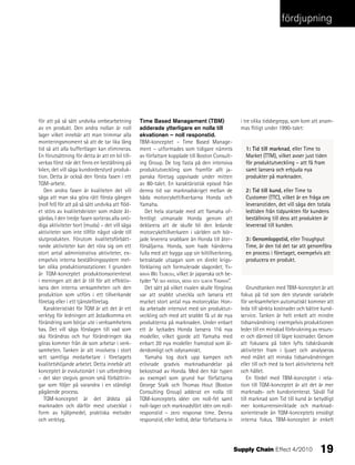 fördjupning




för att på så sätt undvika ombearbetning          Time Based Management (TBM)                        i tre olika tidsbegrepp, som kom att anam-
av en produkt. Den andra nollan är noll           adderade ytterligare en nolla till                 mas flitigt under 1990-talet:
lager vilket innebär att man trimmar alla         ekvationen – noll responstid.
monteringsmoment så att de tar lika lång          TBM-konceptet – Time Based Manage-
tid så att alla buffertlager kan elimineras.      ment – utformades som tidigare nämnts                1: Tid till marknad, eller Time to
En förutsättning för detta är att en bil till-    av författare kopplade till Boston Consult-          Market (TTM), vilket avser just tiden
verkas först när det finns en beställning på      ing Group. De tog fasta på den intensiva             för produktutveckling – att få fram
bilen, det vill säga kundorderstyrd produk-       produktutveckling som framför allt ja-               samt lansera och erbjuda nya
tion. Detta är också den första fasen i ett       panska företag uppvisade under mitten                produkter på marknaden.
TQM-arbete.                                       av 80-talet. En karaktäristisk episod från
   Den andra fasen är kvaliteten det vill         denna tid var marknadskriget mellan de               2: Tid till kund, eller Time to
säga att man ska göra rätt första gången          båda motorcykeltillverkarna Honda och                Customer (TTC), vilket är en fråga om
(noll fel) för att på så sätt undvika att flöd-   Yamaha.                                              leveranstiden, det vill säga den totala
et störs av kvalitetsbrister som måste åt-          Det hela startade med att Yamaha of-               ledtiden från tidpunkten för kundens
gärdas. I den tredje fasen sorteras alla onö-     fentligt utmanade Honda genom att                    beställning till dess att produkten är
diga aktiviteter bort (muda) – det vill säga      deklarera att de skulle bli den ledande              levererad till kunden.
aktiviteter som inte tillför något värde till     motorcykeltillverkaren i världen och bör-
slutprodukten. Förutom kvalitetsförbätt-          jade leverera snabbare än Honda till åter-           3: Genomloppstid, eller Troughput
rande aktiviteter kan det röra sig om ett         försäljarna. Honda, som hade händerna                Time, är den tid det tar att genomföra
stort antal administrativa aktiviteter, ex-       fulla med att bygga upp sin biltillverkning,         en process i företaget, exempelvis att
empelvis interna beställningssystem mel-          betraktade utsagan som en direkt krigs-              producera en produkt.
lan olika produktionsstationer. I grunden         förklaring och formulerade slagordet; Ya-
är TQM-konceptet produktionsorienterat            maha Wo Tsubusu, vilket är japanska och be-
i meningen att det är till för att effektiv-      tyder ”Vi ska krossa, mosa och slakTa Yamaha”.
isera den interna verksamheten och den              Det sätt på vilket rivalen skulle förgöras           Grundtanken med TBM-konceptet är att
produktion som utförs i ett tillverkande          var att snabbt utveckla och lansera ett            fokus på tid som den styrande variabeln
företag eller i ett tjänsteföretag.               mycket stort antal nya motorcyklar. Hon-           för verksamheten automatiskt kommer att
   Karakteristiskt för TQM är att det är ett      da arbetade intensivt med sin produktut-           leda till sänkta kostnader och bättre kund-
verktyg för ledningen att åstadkomma en           veckling och med att snabbt få ut de nya           service. Tanken är helt enkelt att mindre
förändring som börjar ute i verksamhetens         produkterna på marknaden. Under enbart             tidsanvändning i exempelvis produktionen
bas. Det vill säga förslagen till vad som         ett år lyckades Honda lansera 116 nya              leder till en minskad förbrukning av resurs-
ska förändras och hur förändringen ska            modeller, vilket gjorde att Yamaha med             er och därmed till lägre kostnader. Genom
göras kommer från de som arbetar i verk-          enbart 20 nya modeller framstod som ål-            att fokusera på tiden lyfts tidskrävande
samheten. Tanken är att involvera i stort         derdomligt och odynamiskt.                         aktiviteter fram i ljuset och analyseras
sett samtliga medarbetare i företagets              Yamaha tog dock upp kampen och                   med målet att minska tidsanvändningen
kvalitetshöjande arbetet. Detta innebär att       erövrade gradvis marknadsandelar på                eller till och med ta bort aktiviteterna helt
konceptet är evolutionärt i sin utbredning        bekostnad av Honda. Med den här typen              och hållet.
– det sker stegvis genom små förbättrin-          av exempel som grund har författarna                   En fördel med TBM-konceptet i rela-
gar som följer på varandra i en ständigt          George Stalk och Thomas Hout (Boston               tion till TQM-konceptet är att det är mer
pågående process.                                 Consulting Group) adderat en nolla till            marknads- och kundorienterat. Såväl Tid
   TQM-konceptet är det äldsta på                 TQM-konceptets idéer om noll-fel samt              till marknad som Tid till kund är betydligt
marknaden och därför mest utvecklat i             noll-lager och marknadsfört idén om noll-          mer konkurrensinriktade och marknad-
form av hjälpmedel, praktiska metoder             responstid – zero response time. Denna             sorienterade än TQM-konceptets ensidigt
och verktyg.                                      responstid, eller ledtid, delar författarna in     interna fokus. TBM-konceptet är enkelt




                                                                                                   Supply Chain Effect 4/2010              19
 