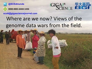 Where are we now? Views of the
genome data wars from the field.
0000-0001-6444-1436
@SCEdmunds
scott@gigasciencejournal.com
1
 