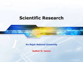 LOGO




       Scientific Research




         An Najah National University

              Author:O. Tamimi
 