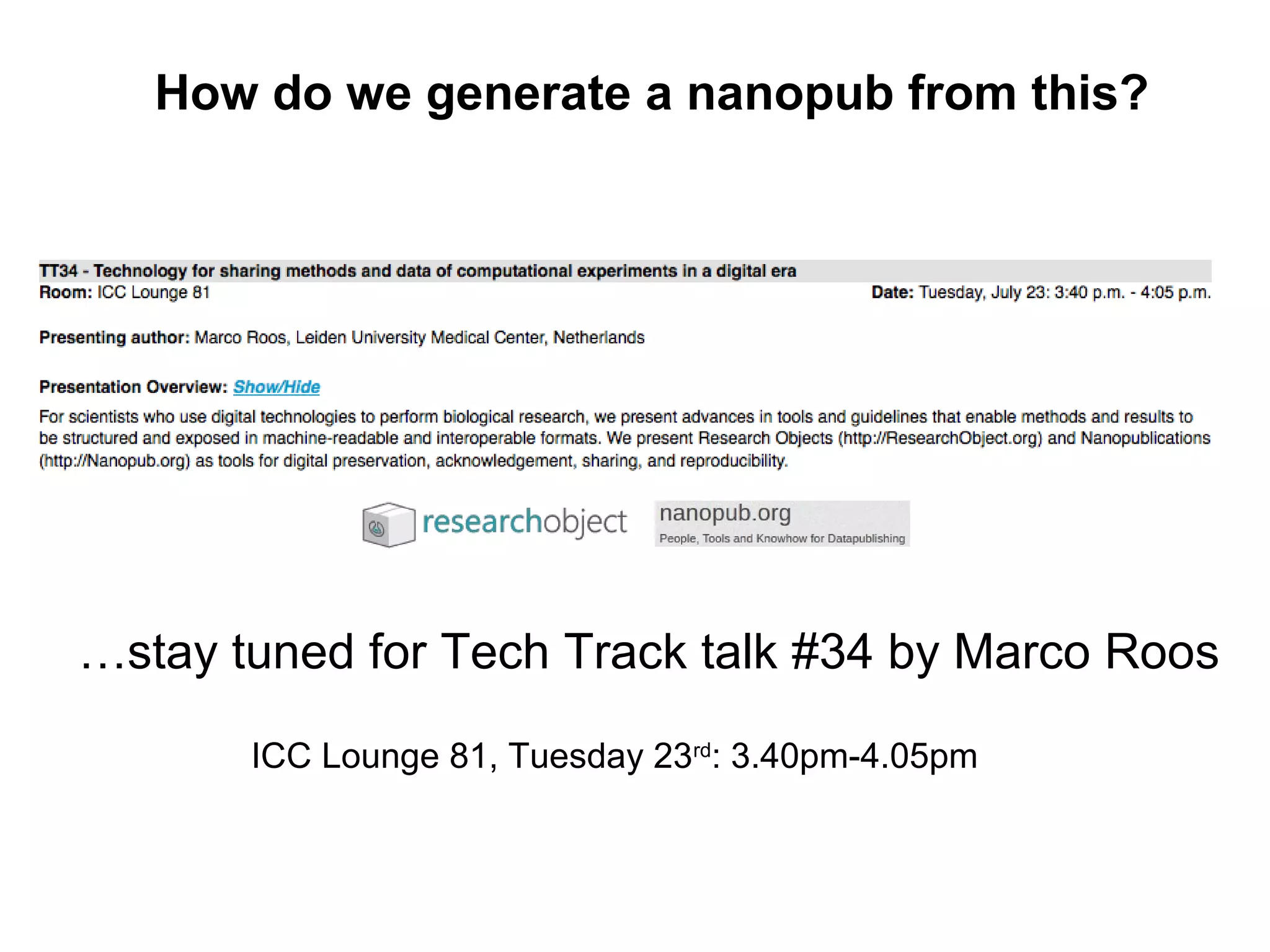How do we generate a nanopub from this?
…stay tuned for Tech Track talk #34 by Marco Roos
ICC Lounge 81, Tuesday 23rd
: 3.40pm-4.05pm
 