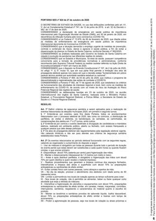 PORTARIA SES nº 824 de 27 de outubro de 2020
O SECRETÁRIO DE ESTADO DA SAÚDE, no uso das atribuições conferidas pelo art. ...