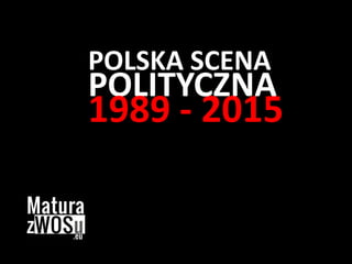 POLITYCZNA
1989 - 2015
POLSKA SCENA
 