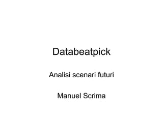 Databeatpick Analisi scenari futuri Manuel Scrima 