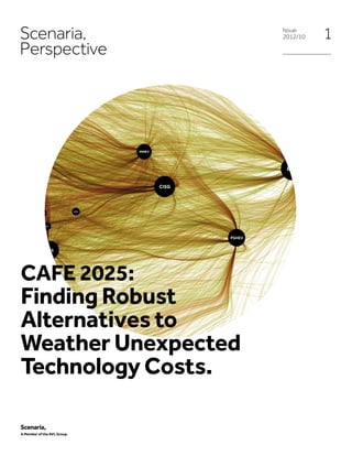 Scenaria,
Perspective
1Issue
2012/10
A Member of the AVL Group.
CAFE 2025:
Finding Robust
Alternatives to
Weather Unexpected
Technology Costs.
 
