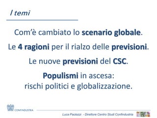 Luca Paolazzi - Direttore Centro Studi Confindustria
Com’è cambiato lo scenario globale.
Le 4 ragioni per il rialzo delle ...