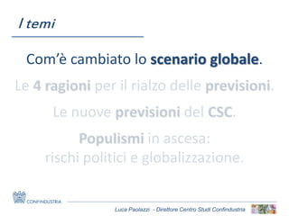 Luca Paolazzi - Direttore Centro Studi Confindustria
Com’è cambiato lo scenario globale.
I temi
 