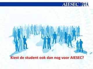 Kiest de student ook dan nog voor AIESEC?  