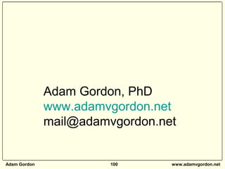 Adam Gordon 100 www.adamvgordon.net
Adam Gordon, PhD
www.adamvgordon.net
mail@adamvgordon.net
 