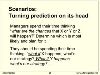Adam Gordon 29 www.adamvgordon.net
Managers spend their time thinking
“what are the chances that X or Y or Z
will happen?”...