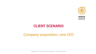 CLIENT SCENARIO
New CEO
Copyright 2017 i2i Practical Communications. All rights reserved.
 