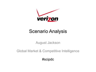 Scenario Analysis August Jackson Global Market & Competitive Intelligence #scipdc 