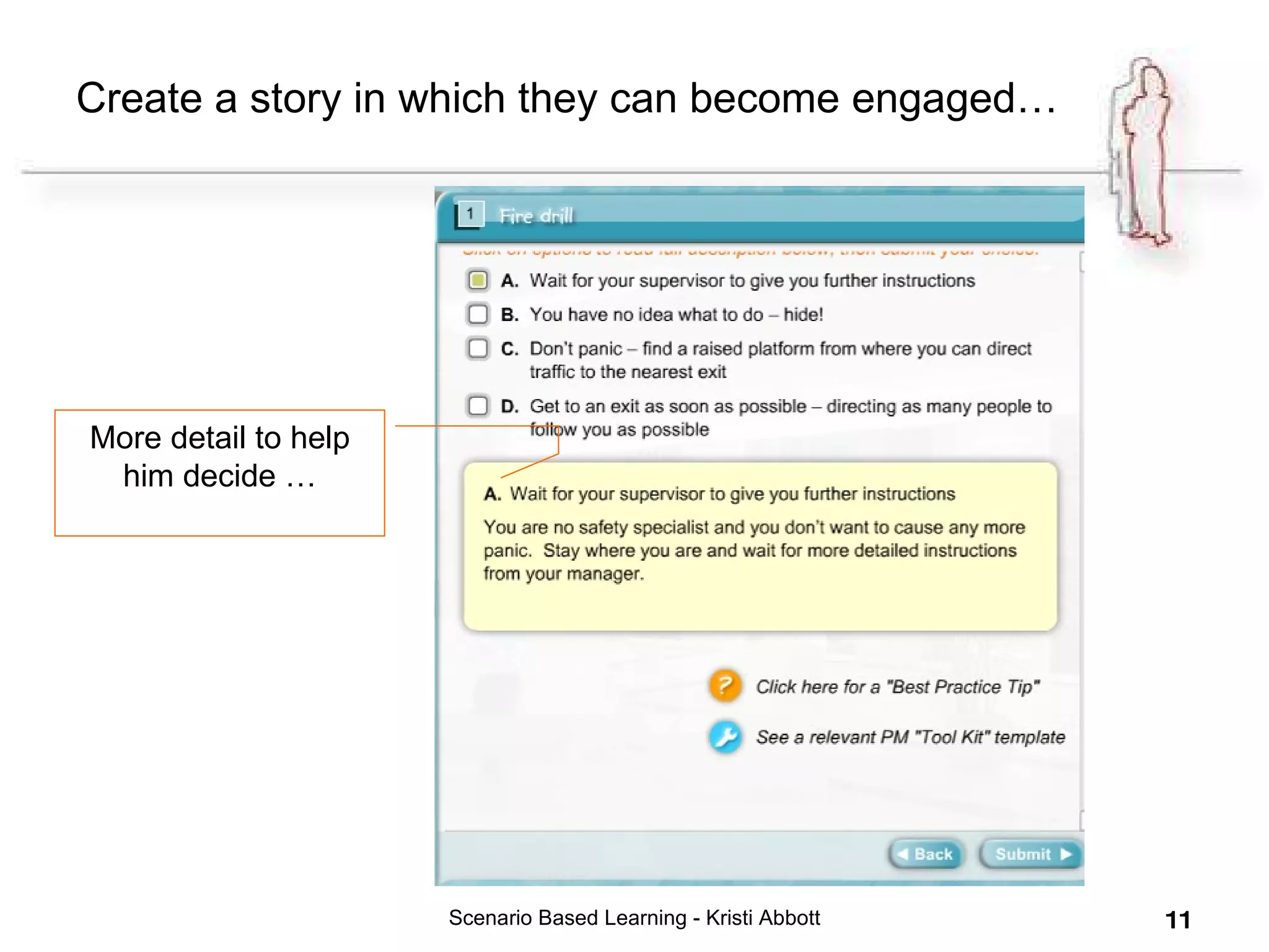Scenario Based Learning - Kristi Abbott More detail to help him decide … Create a story in which they can become engaged… 