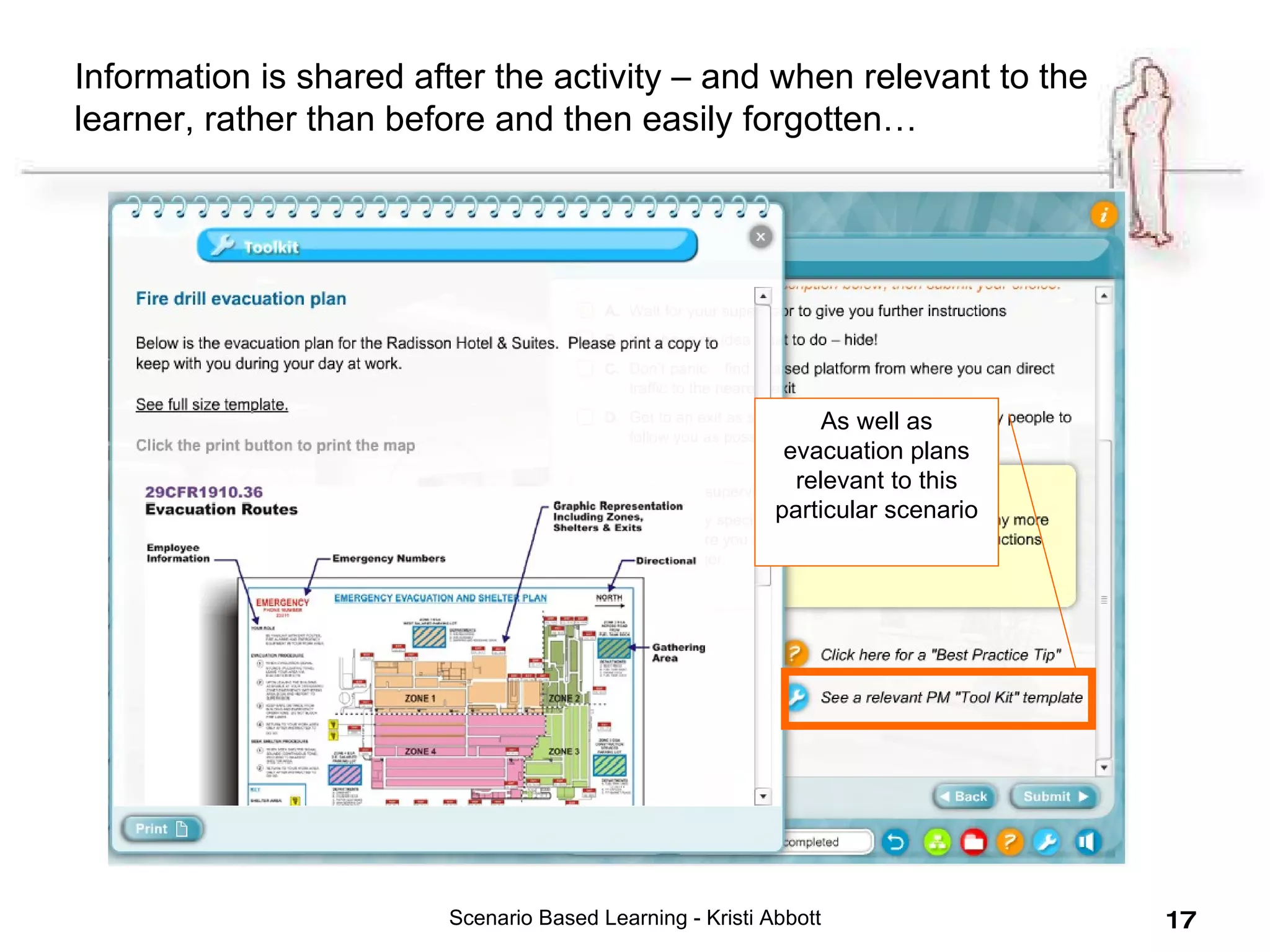 Scenario Based Learning - Kristi Abbott As well as evacuation plans relevant to this particular scenario Information is shared after the activity – and when relevant to the learner, rather than before and then easily forgotten… 