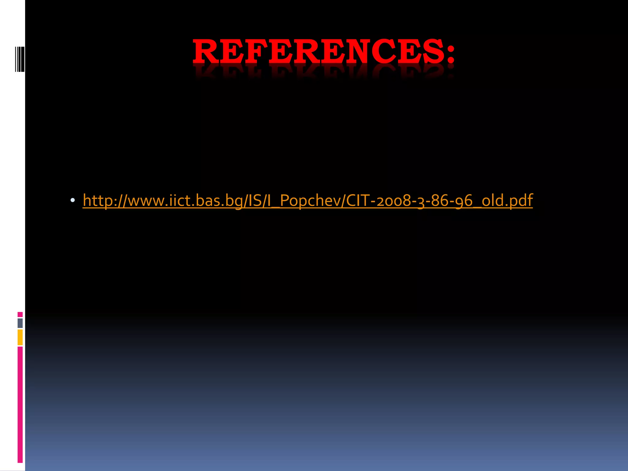 REFERENCES:
• http://www.iict.bas.bg/IS/I_Popchev/CIT-2008-3-86-96_old.pdf
 