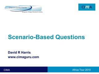 Scenario-Based Questions David R Harris www.cimaguru.com 