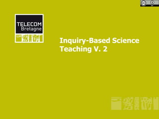 Inquiry-Based Science
Teaching V. 2
 