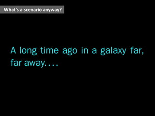 Whats a scenario anyway?

 