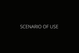 SCENARIO OF USE
 