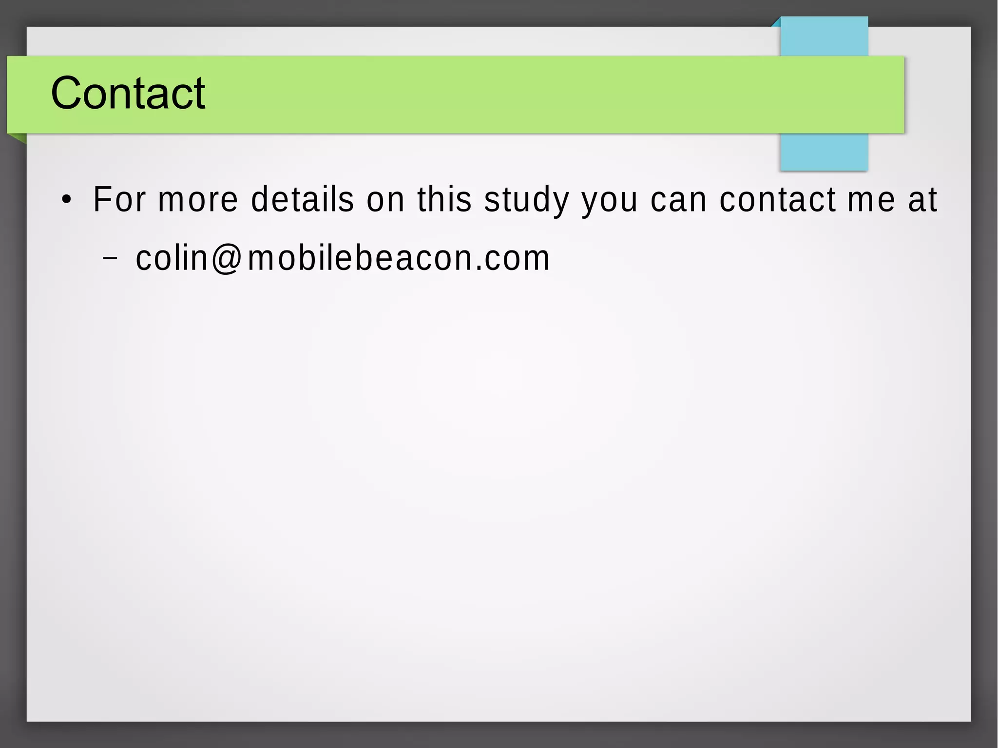 Contact
●

For more details on this study you can contact me at
–

colin@ mobilebeacon.com

 