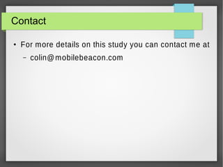 Contact
●

For more details on this study you can contact me at
–

colin@ mobilebeacon.com

 