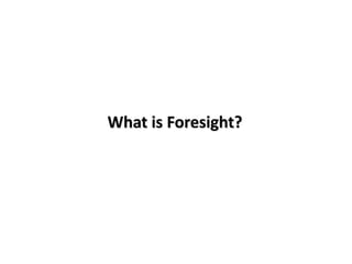 What is Foresight?
 