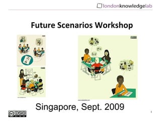 Singapore, Sept. 2009 Future Scenarios Workshop 