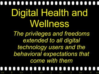 Digital Health and Wellness The privileges and freedoms extended to all digital technology users and the behavioral expectations that come with them 