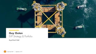 Royal Dutch Shell September 8, 2017
Georges Menane
VP Investor Relations Europe
Royal Dutch Shell
 