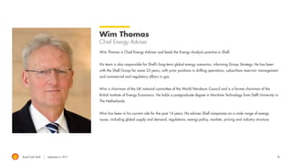 Royal Dutch Shell September 8, 2017
Questions and Answers
Guy Outen
EVP Strategy & Portfolio
Wim Thomas
Chief Energy Adviser
 