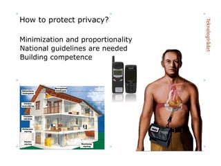 Minimization and proportionality National guidelines are needed Building competence How to protect privacy? 