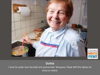 Dottie
I love to cook, but my kids are concerned because I have left the stove on
once or twice.
 
