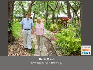 Nellie & Art
My husband has Alzheimer's.
 