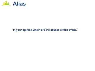 In your opinion which are the causes of this event?
 