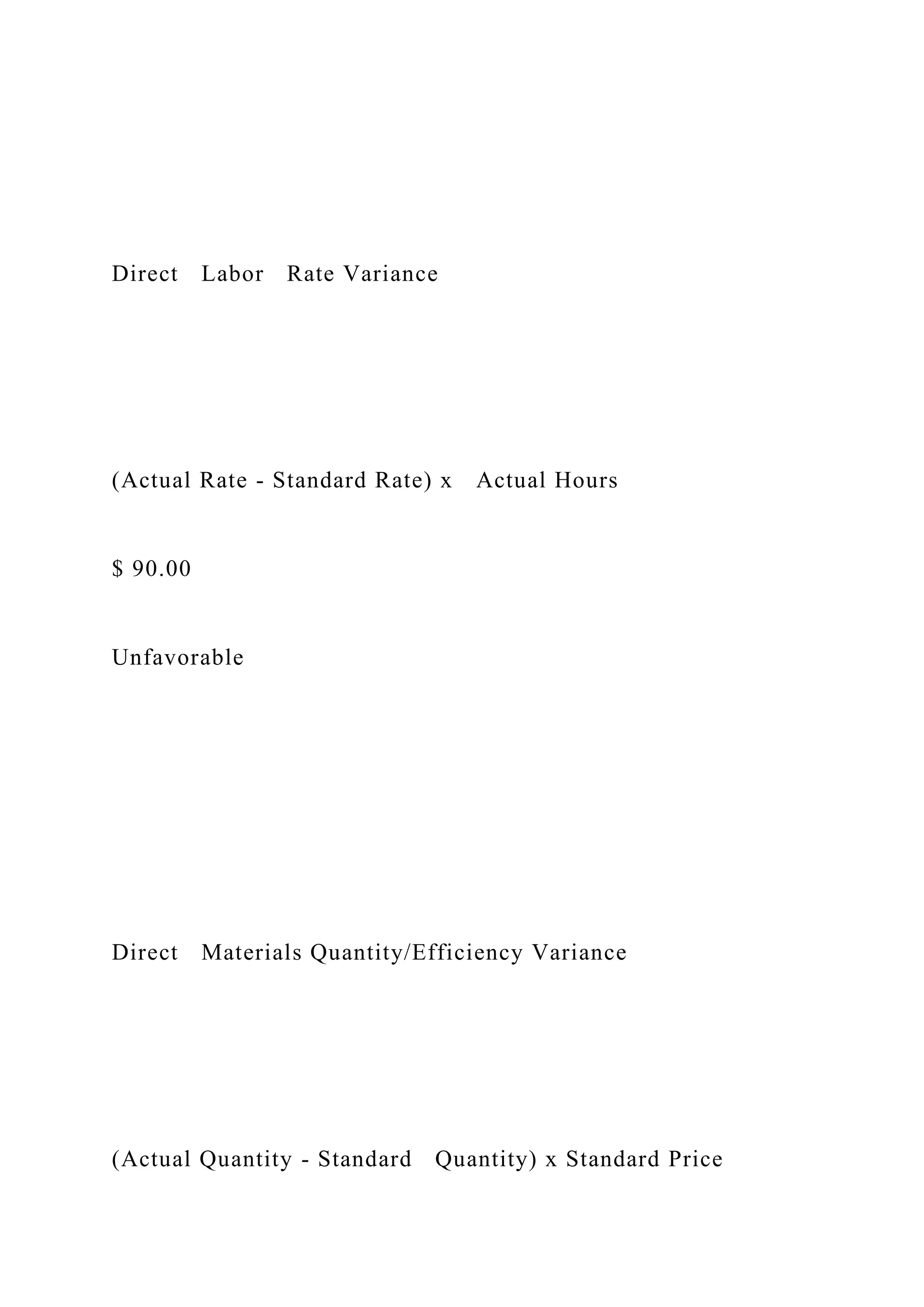 Direct Labor Rate Variance
(Actual Rate - Standard Rate) x Actual Hours
$ 90.00
Unfavorable
Direct Materials Quantity/Efficiency Variance
(Actual Quantity - Standard Quantity) x Standard Price
 