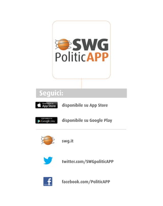 disponibile su App Store
disponibile su Google Play
swg.it
twitter.com/SWGpoliticAPP
facebook.com/PoliticAPP
Seguici:
 