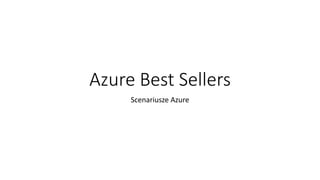 Azure Best Sellers
Scenariusze Azure
 