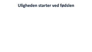 Uligheden starter ved fødslen  