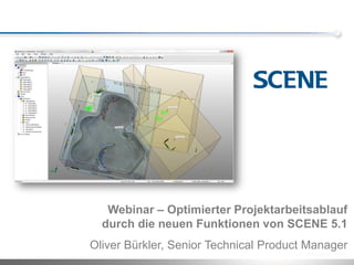 Webinar – Optimierter Projektarbeitsablauf
  durch die neuen Funktionen von SCENE 5.1
Oliver Bürkler, Senior Technical Product Manager
 
