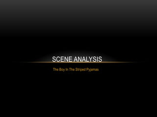 SCENE ANALYSIS
The Boy In The Striped Pyjamas
 